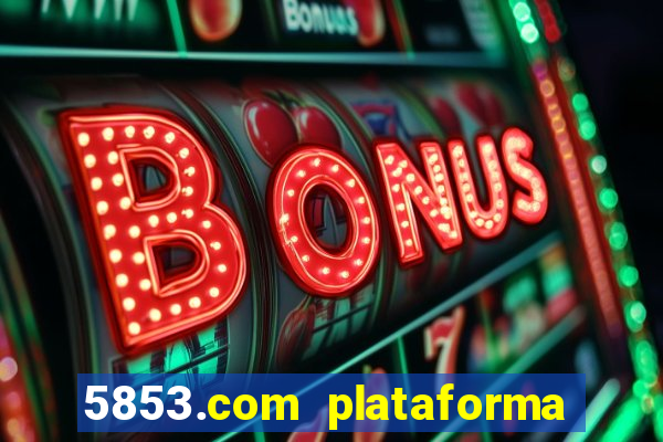 5853.com plataforma de jogos